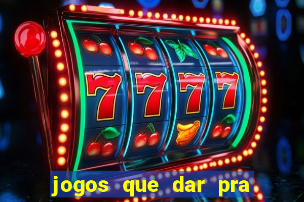 jogos que dar pra ganhar dinheiro